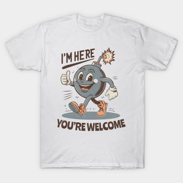 I'm here - You're Welcome - Retro Cheerful Bomb T-Shirt by Dazed Pig